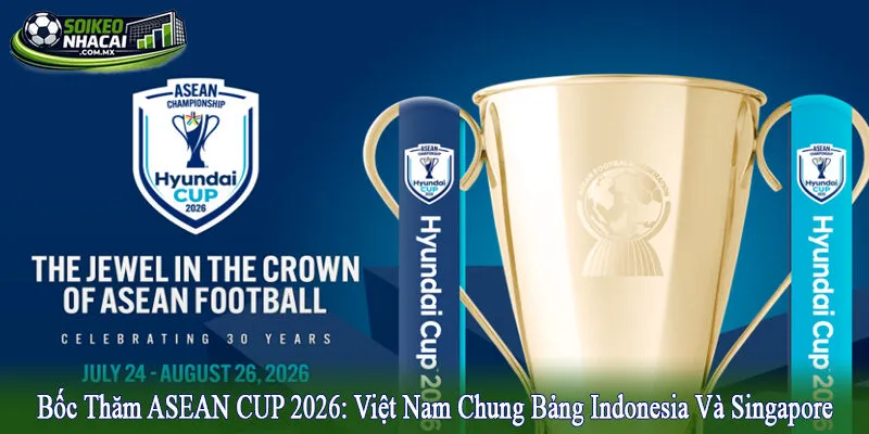 Bốc thăm ASEAN CUP 2026