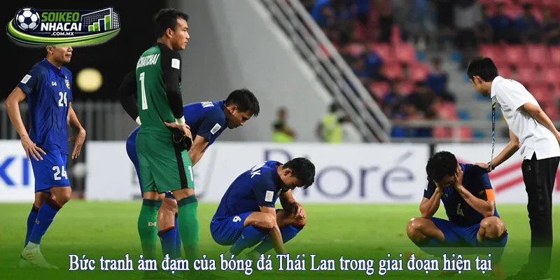 Bức tranh ảm đạm của bóng đá Thái Lan trong giai đoạn hiện tại