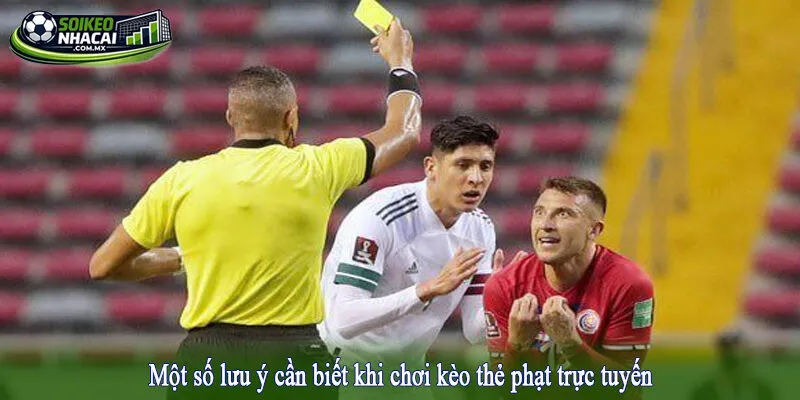 Một số lưu ý cần biết khi chơi kèo thẻ phạt trực tuyến