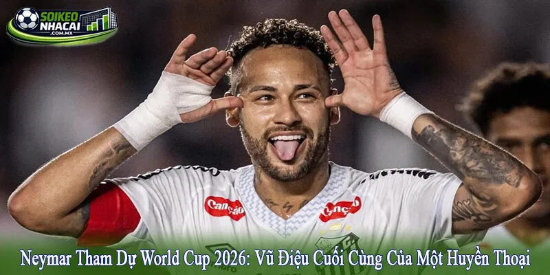 Neymar tham dự World Cup 2026