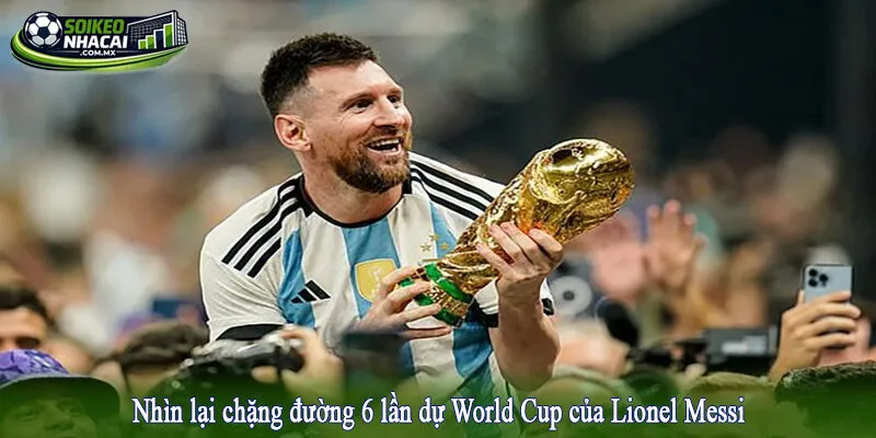 Nhìn lại chặng đường 6 lần dự World Cup của Lionel Messi