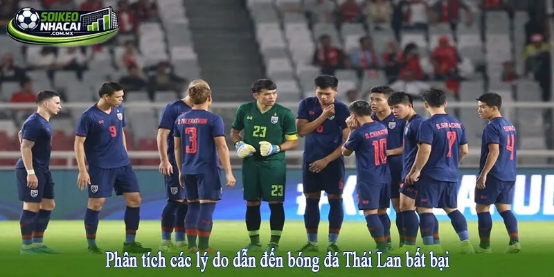 Phân tích các lý do dẫn đến bóng đá Thái Lan bất bại