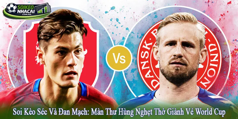soi kèo Séc và Đan Mạch