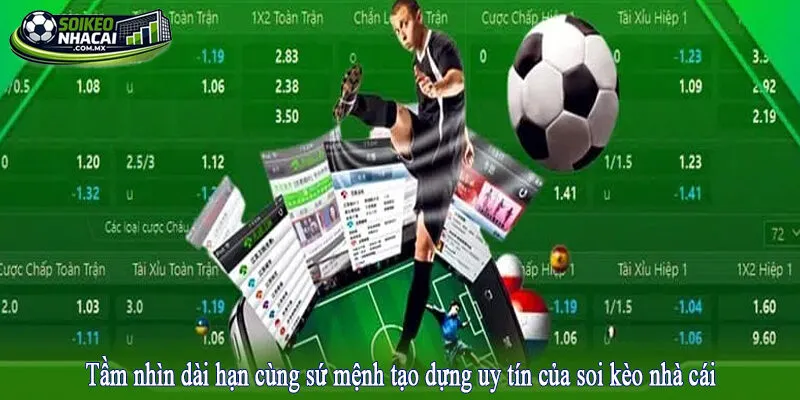 Tầm nhìn dài hạn cùng sứ mệnh tạo dựng uy tín của soi kèo nhà cái