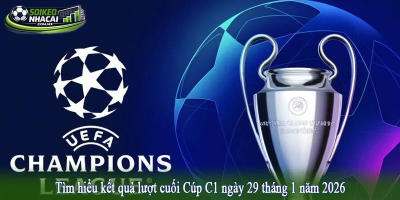 Tìm hiểu kết quả lượt cuối Cúp C1 ngày 29 tháng 1 năm 2026