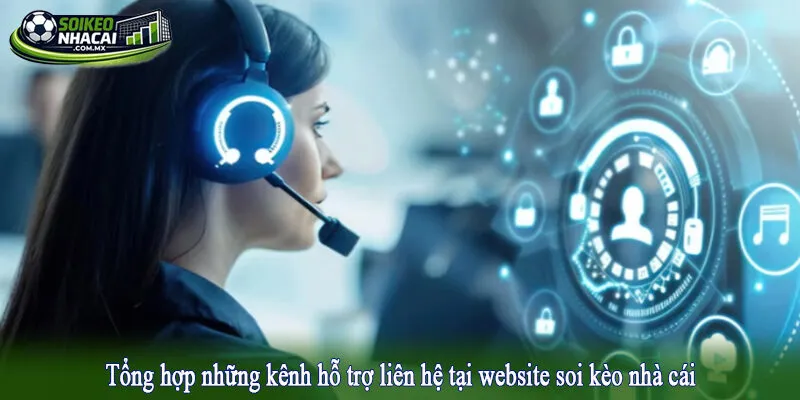 Tổng hợp những kênh hỗ trợ liên hệ tại website soi kèo nhà cái
