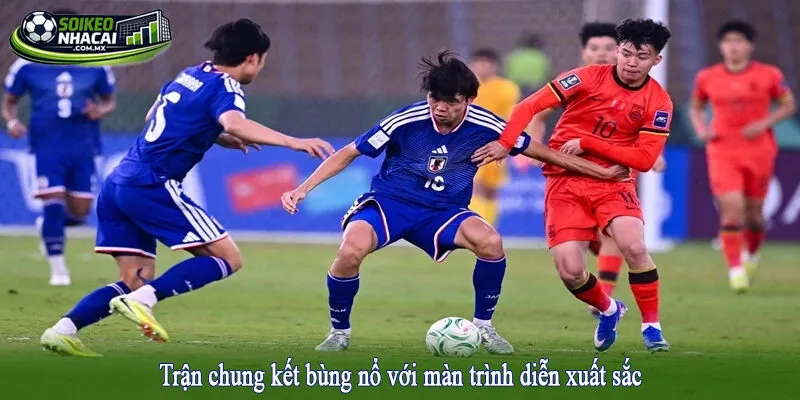 Trận chung kết bùng nổ với màn trình diễn xuất sắc