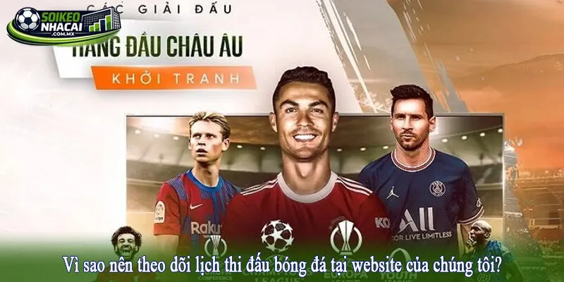 Vì sao nên theo dõi lịch thi đấu bóng đá tại website của chúng tôi?