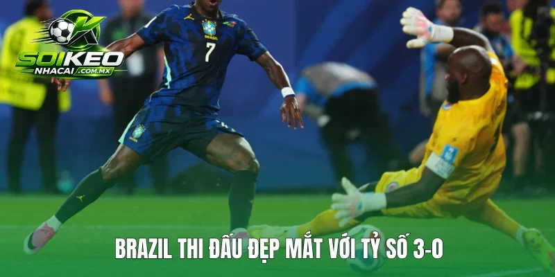 Brazil thi đấu đẹp mắt với tỷ số 3-0