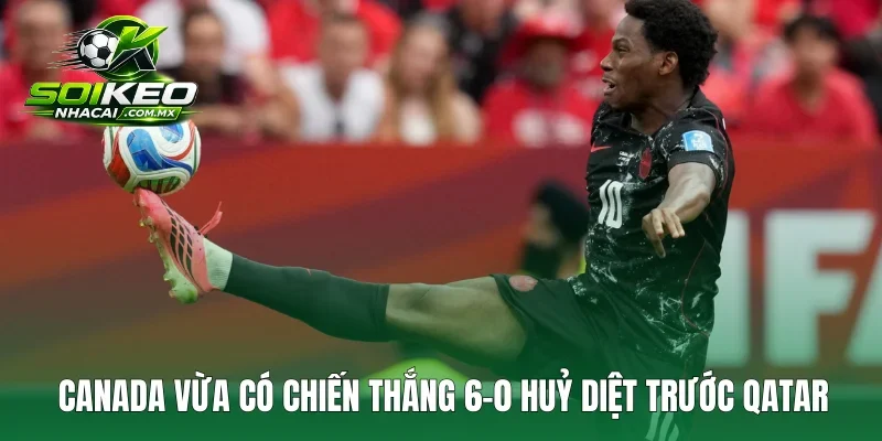 Canada vừa có chiến thắng 6-0 huỷ diệt trước Qatar