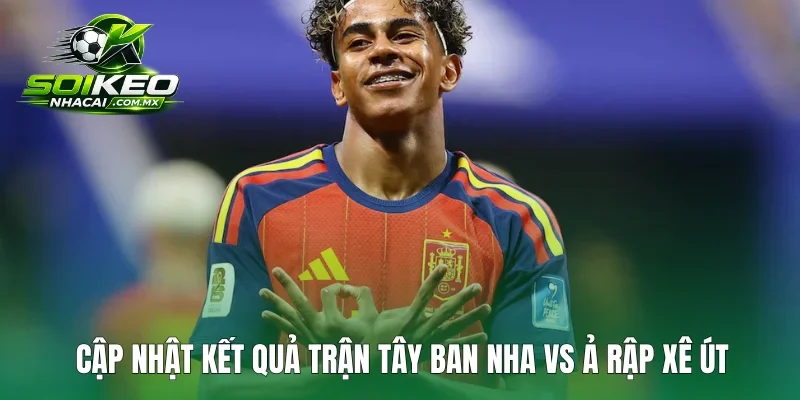 Cập nhật kết quả trận Tây Ban Nha vs Ả Rập Xê Út