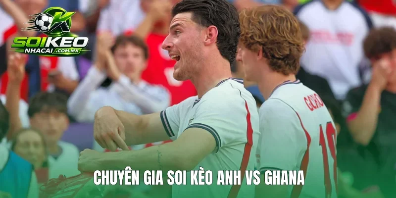 Chuyên gia soi kèo Anh vs Ghana