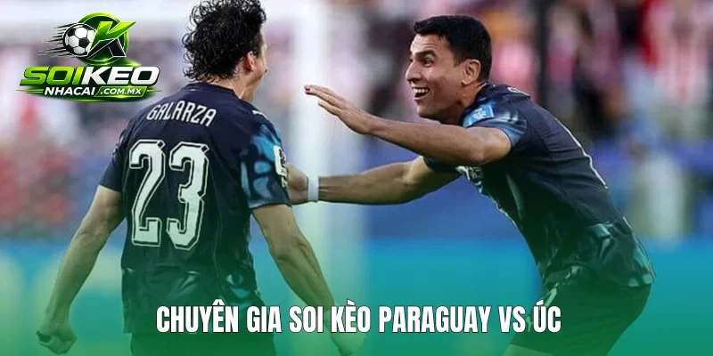 Chuyên gia soi kèo Paraguay vs Úc