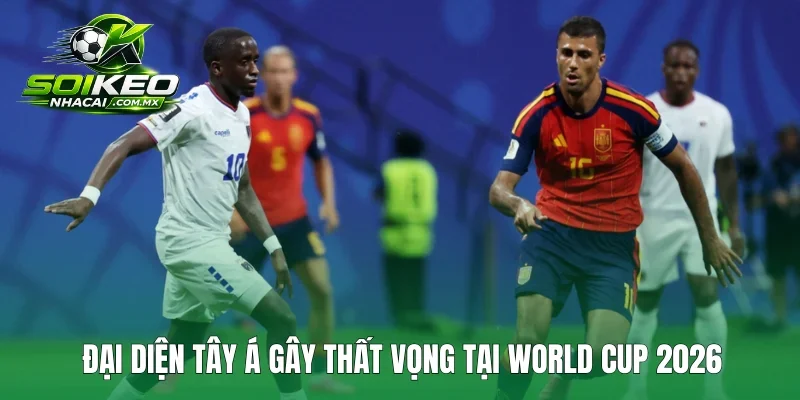 Đại diện Tây Á gây thất vọng tại World Cup 2026