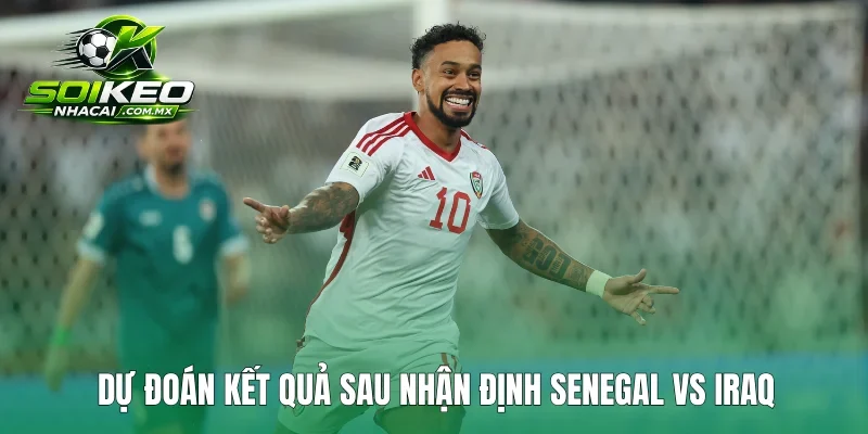 Dự đoán kết quả sau nhận định Senegal vs Iraq