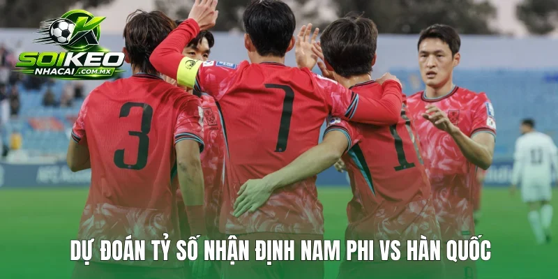 Dự đoán tỷ số nhận định Nam Phi vs Hàn Quốc