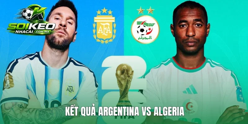 Argentina Vs Algeria: Messi Lập Hat-Trick San Bằng Arrowhead