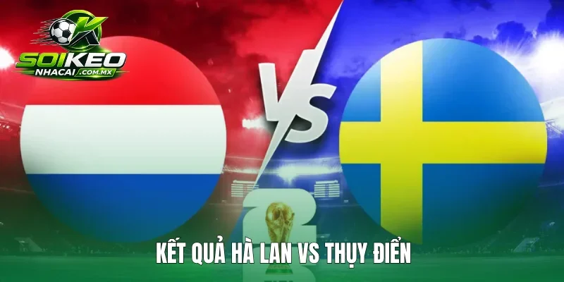 Hà Lan vs Thụy Điển