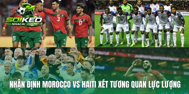 Nhận định Morocco vs Haiti xét tương quan lực lượng
