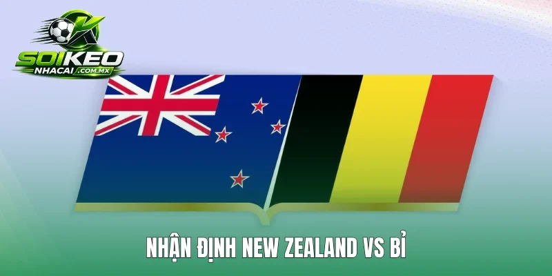 Nhận định New Zealand vs Bỉ