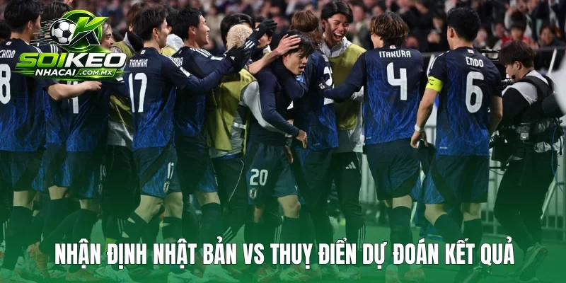 Nhận định Nhật Bản vs Thuỵ Điển dự đoán kết quả