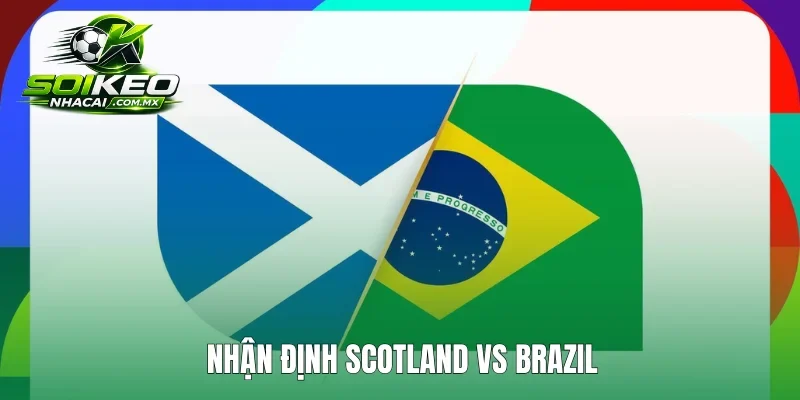 Nhận Định Scotland Vs Brazil: Selecao Giành Trọn 3 Điểm