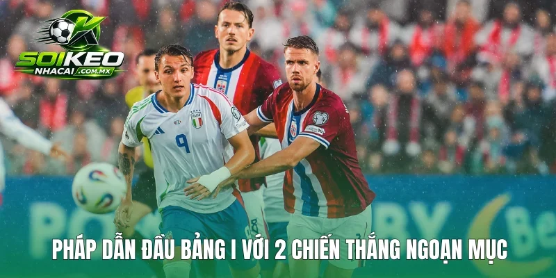Pháp dẫn đầu bảng I với 2 chiến thắng ngoạn mục