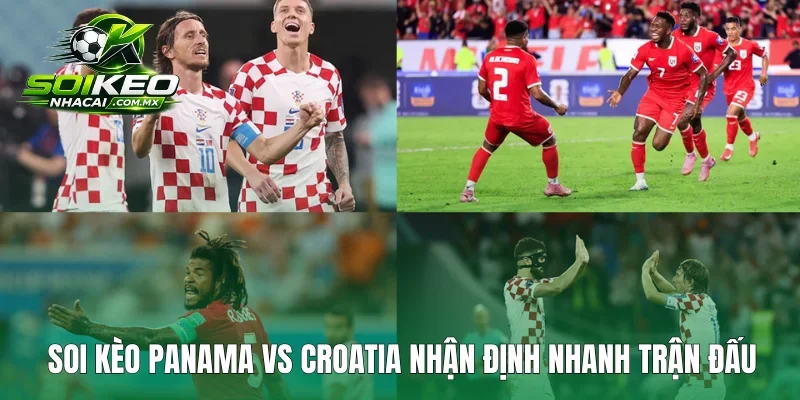 Soi kèo Panama vs Croatia nhận định nhanh trận đấu