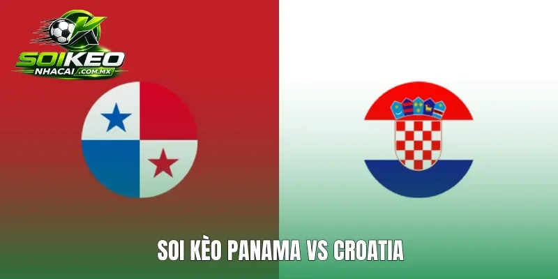 Soi Kèo Panama Vs Croatia 24/6 6h00 Bảng L World Cup 2026