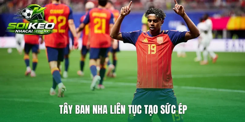 Tây Ban Nha liên tục tạo sức ép