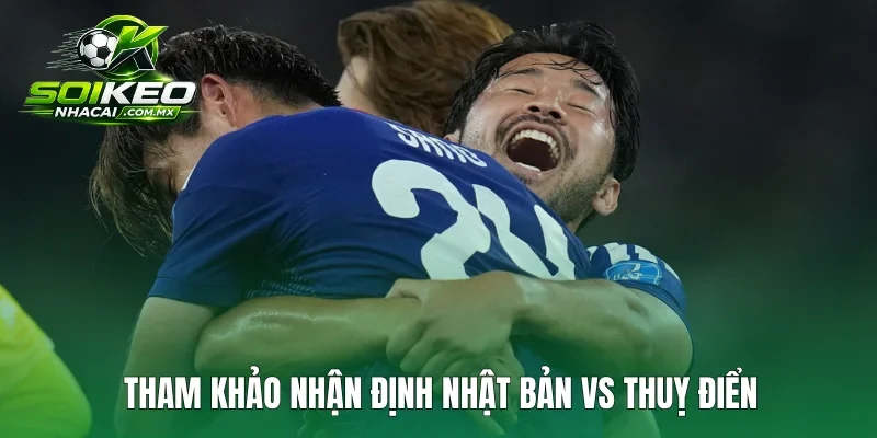 Tham khảo nhận định Nhật Bản vs Thuỵ Điển