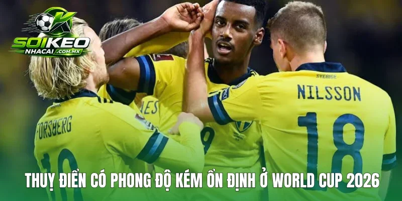 Thuỵ Điển có phong độ kém ổn định ở World Cup 2026